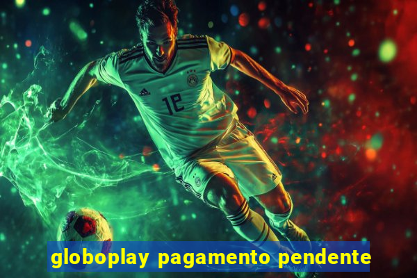 globoplay pagamento pendente